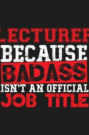 Cover of Lecturer Because Badass Isn't an Official Job Title