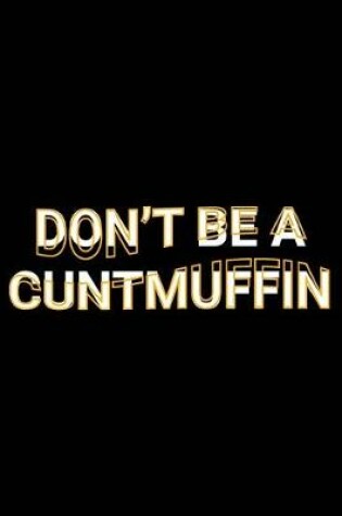 Cover of Don't Be A Cuntmuffin
