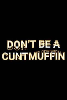 Book cover for Don't Be A Cuntmuffin