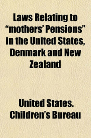 Cover of Laws Relating to "Mothers' Pensions" in the United States, Denmark and New Zealand