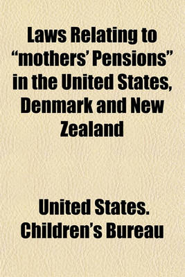 Book cover for Laws Relating to "Mothers' Pensions" in the United States, Denmark and New Zealand