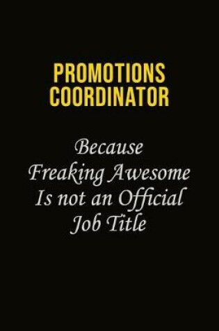Cover of Promotions Coordinator Because Freaking Awesome Is Not An Official Job Title