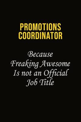 Book cover for Promotions Coordinator Because Freaking Awesome Is Not An Official Job Title