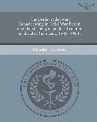 Book cover for The Berlin Radio War: Broadcasting in Cold War Berlin and the Shaping of Political Culture in Divided Germany