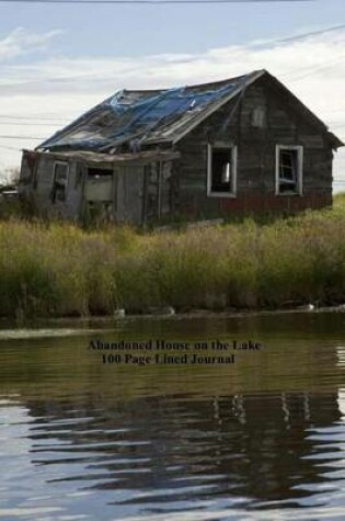 Cover of Abandoned House on the Lake 100 Page Lined Journal