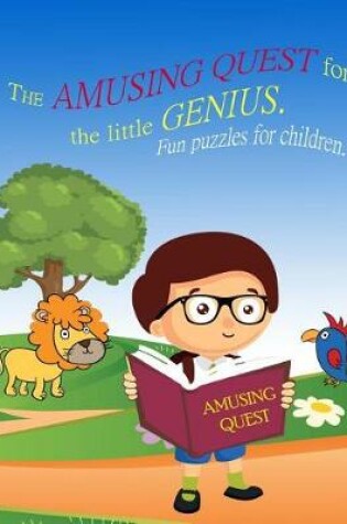 Cover of The Amusing Quest for the little Genius. Fun puzzles for children.