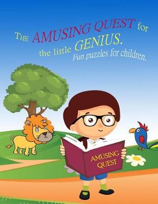 Book cover for The Amusing Quest for the little Genius. Fun puzzles for children.