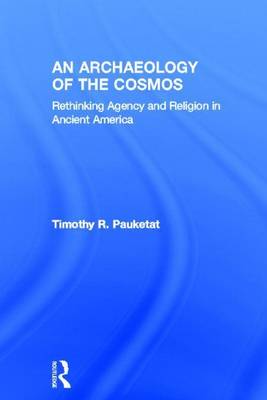 Book cover for Archaeology of the Cosmos, An: Rethinking Agency and Religion in Ancient America