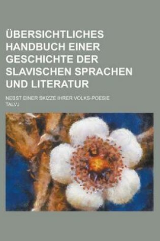 Cover of Ubersichtliches Handbuch Einer Geschichte Der Slavischen Sprachen Und Literatur; Nebst Einer Skizze Ihrer Volks-Poesie