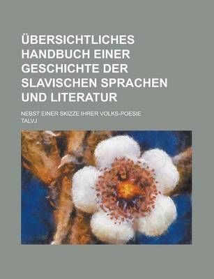 Book cover for Ubersichtliches Handbuch Einer Geschichte Der Slavischen Sprachen Und Literatur; Nebst Einer Skizze Ihrer Volks-Poesie