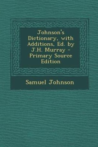 Cover of Johnson's Dictionary, with Additions, Ed. by J.H. Murray - Primary Source Edition