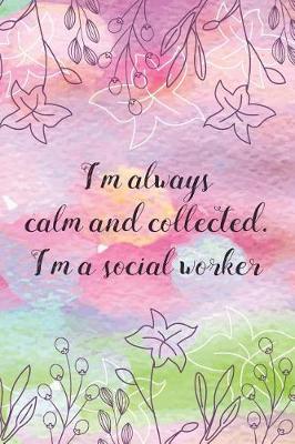 Book cover for I'm always calm and collected. I'm a social worker