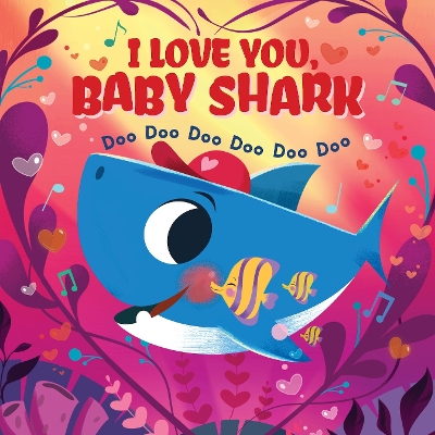 Book cover for I Love You, Baby Shark! Doo Doo Doo Doo Doo Doo (PB)