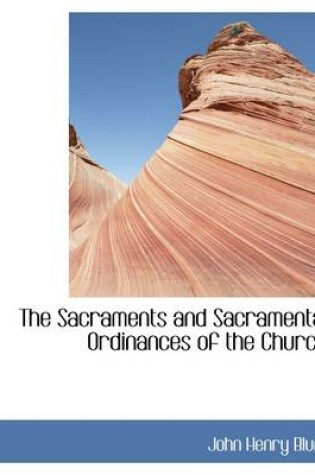 Cover of The Sacraments and Sacramental Ordinances of the Church