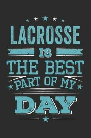 Cover of Lacrosse Is The Best Part Of My Day