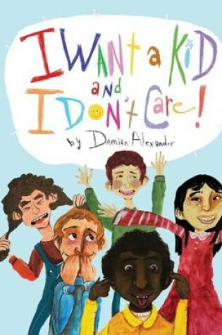 Cover of I Want a Kid and I Don't Care!