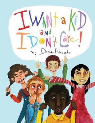 Book cover for I Want a Kid and I Don't Care!