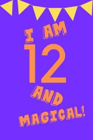 Cover of I Am 12 and Magical!