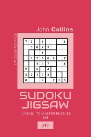 Cover of Sudoku Jigsaw - 120 Easy To Master Puzzles 8x8 - 10