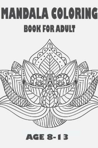 Cover of Mandala Coloring Book for Adult Age 8-13