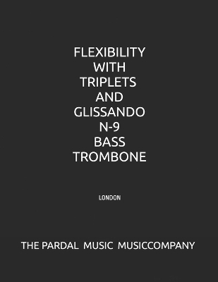 Book cover for Flexibility with Triplets and Glissando N-9 Bass Trombone