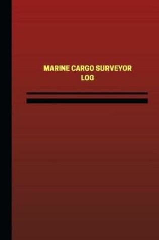 Cover of Marine Cargo Surveyor Log (Logbook, Journal - 124 pages, 6 x 9 inches)