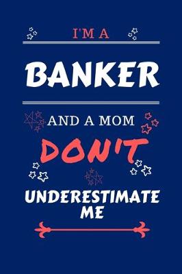 Book cover for I'm A Banker And A Mom Don't Underestimate Me