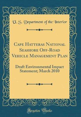Book cover for Cape Hatteras National Seashore Off-Road Vehicle Management Plan: Draft Environmental Impact Statement; March 2010 (Classic Reprint)