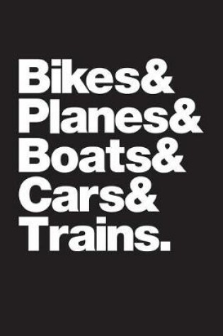 Cover of Bikes & Planes & Boats & Cars & Trains