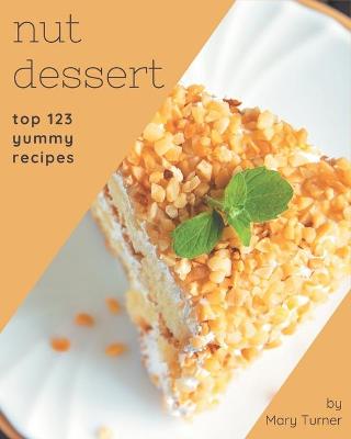 Book cover for Top 123 Yummy Nut Dessert Recipes