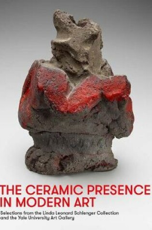 Cover of The Ceramic Presence in Modern Art