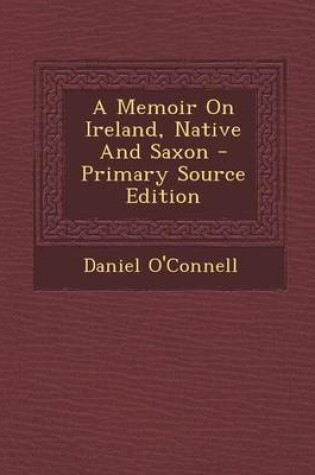 Cover of A Memoir on Ireland, Native and Saxon - Primary Source Edition