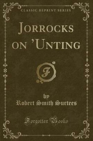 Cover of Jorrocks on 'unting (Classic Reprint)