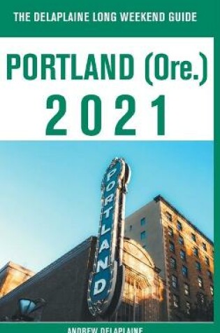 Cover of Portland (Ore.) - The Delaplaine 2021 Long Weekend Guide