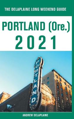 Book cover for Portland (Ore.) - The Delaplaine 2021 Long Weekend Guide
