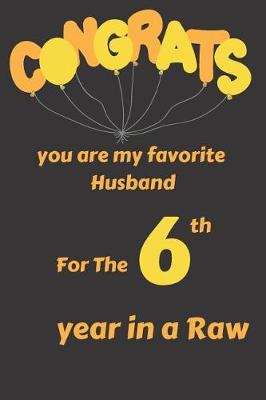 Book cover for Congrats You Are My Favorite Husband for the 6th Year in a Raw