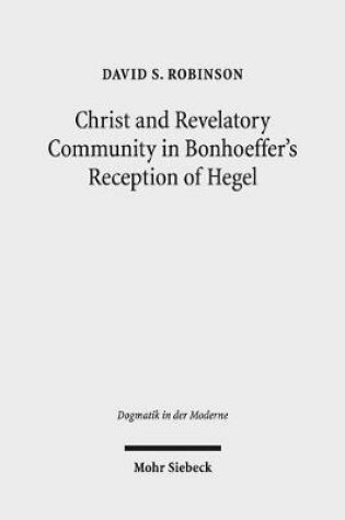 Cover of Christ and Revelatory Community in Bonhoeffer's Reception of Hegel