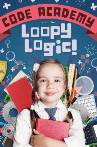 Cover of Code Academy and the Loopy Logic!