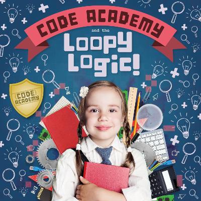 Cover of Code Academy and the Loopy Logic!