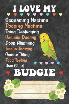 Book cover for I Love My Budgie Notebook Journal