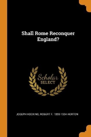 Cover of Shall Rome Reconquer England?