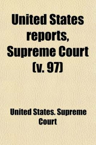 Cover of United States Reports, Supreme Court (Volume 97); Cases Argued and Adjudged in the Supreme Court of the United States