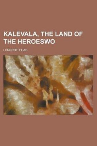 Cover of Kalevala, the Land of the Heroeswo (T)