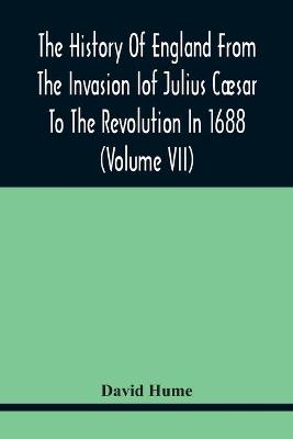 Book cover for The History Of England From The Invasion of Julius Caesar To The Revolution In 1688 (Volume Vii)
