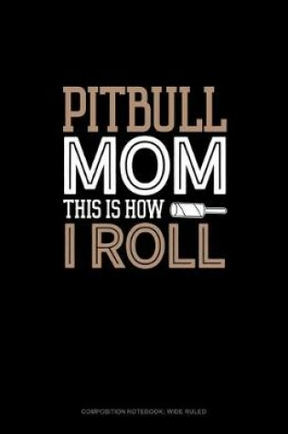 Cover of Pitbull Mom This Is How I Roll