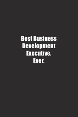 Book cover for Best Business Development Executive. Ever.