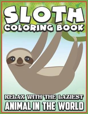 Book cover for Sloth Coloring Book Relax with the laziest animal in the world