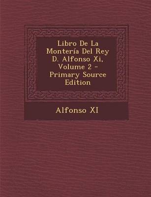 Book cover for Libro de La Monteria del Rey D. Alfonso XI, Volume 2