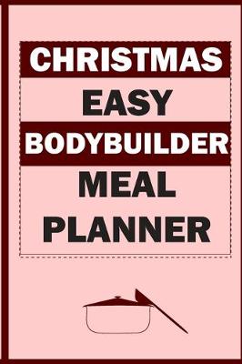 Book cover for Christmas Easy Bodybuilder Meal Planner