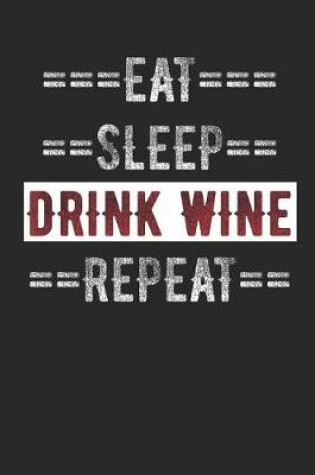 Cover of Wine Lovers Journal - Eat Sleep Drink Wine Repeat